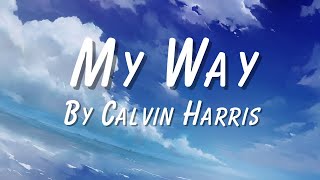 My way by Calvin Harris- Full lyric video