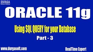 Oracle 11g || online training|| Using SQL QUERY for your Database Part -3
