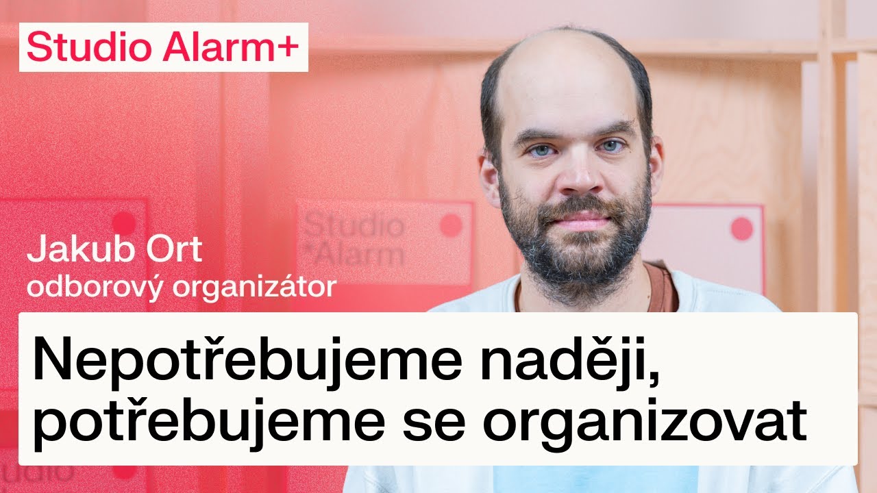 Nepotřebujeme naději, potřebujeme se organizovat | Jakub Ort