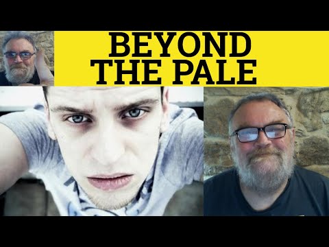 Beyond The Pale Meaning - Beyond The Pale Examples - Beyond The Pale Defined - Idioms - Esl