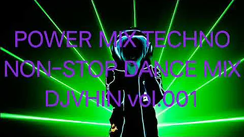 POWER MIX TECHNO NON-STOP DANCE MIX (DJVHIN) vol.001