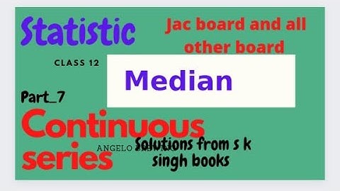 #7-statistics median class 12 solution from s k singh books