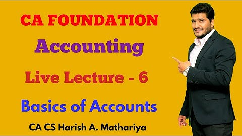 CA-Foundation | Accounting (PPA) | Topic-Basics of Accounts- Lecture 6 | CA CS Harish A Mathariya
