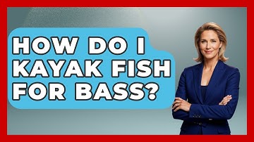 How Do I Kayak Fish For Bass? - Exploring Campgrounds