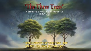The Three Trees || A story to change your perspective about life