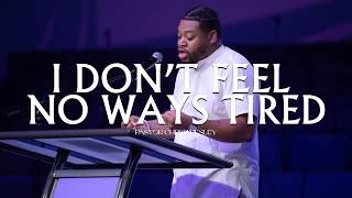 I Don’t Feel No Ways Tired | Pastor Chris Wesley