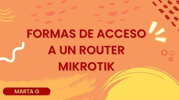 Formas de acceso a un router Mikrotik
