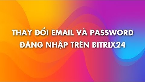 Thay đổi email và password đăng nhập trên Bitrix24