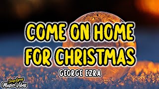 George Ezra - Come On Home For Christmas (Amazon Original) (Lyrics)