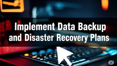 How to Implement Data Backup and Disaster Recovery Plans 