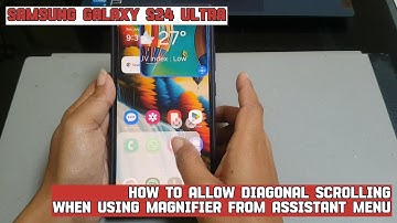 How to allow diagonal scrolling when using magnifier from assistant menu on Samsung Galaxy S24 Ultra