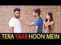 Tera Yaar Hoon Main || Dosti Vs Pyar || Roshan Tripathi