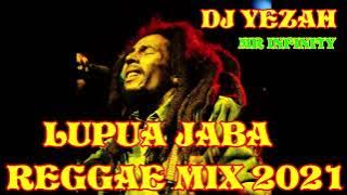 DJ YEZAH | LUPUA JABA REGGAE MIX 2021 | COCOA T | BERES | Sanchez |Garnet | Dennis | Gregory |