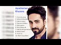 Ayushman khurana  best 10 songs