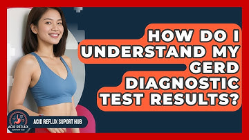 How Do I Understand My GERD Diagnostic Test Results? - Acid Reflux Support Hub