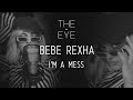 Bebe Rexha - I'm A Mess | THE EYE
