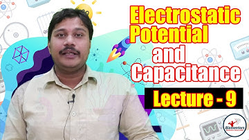 Electrostatic potential and capacitance l Lecture 9 l Physics l NEET