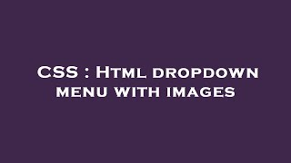 CSS : Html dropdown menu with images