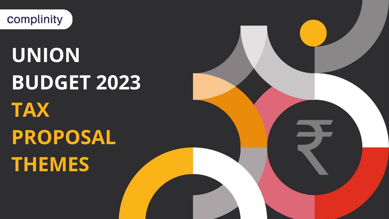 Union Budget 2023 - Tax Proposal Themes | Complinity