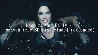 Machine Gun Kelly - banyan tree 8D audio [interlude] (extended)