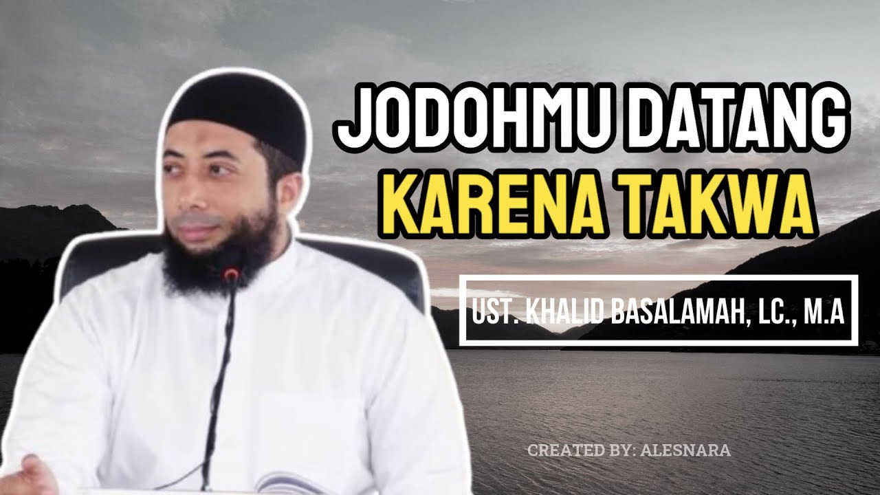 Jodohmu Datang Karena Takwa - Dr. Khalid Zeed Abdullah Basalamah, Lc., M.A.
