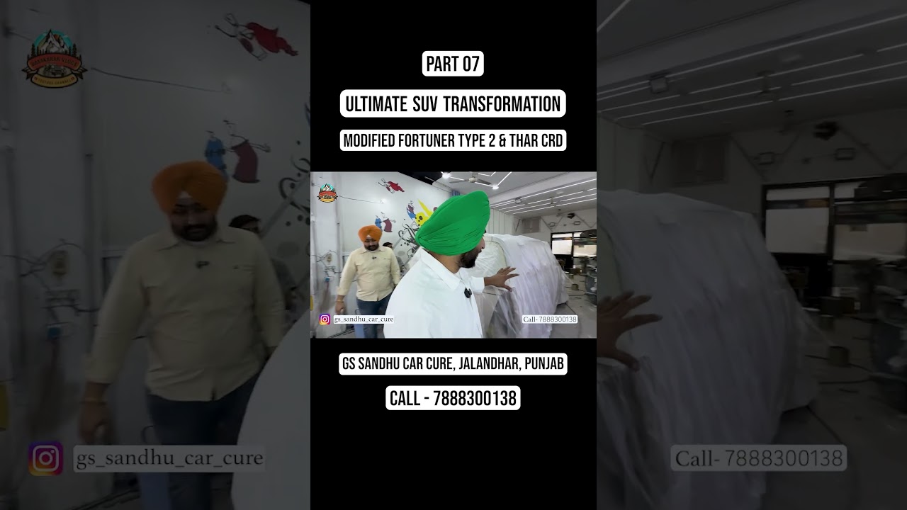 ⁣Part 07 | Ultimate SUV Transformation | Modified Fortuner Type 2 & Thar CRD | GS Sandhu Car Cure