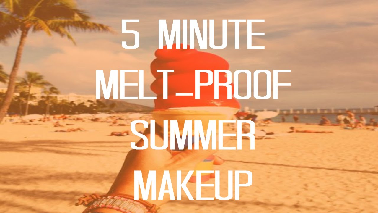 5 Minute Summer Melt Proof Makeup
