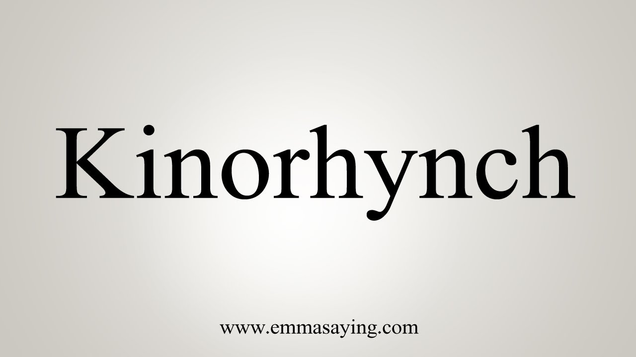 How To Say Kinorhynch