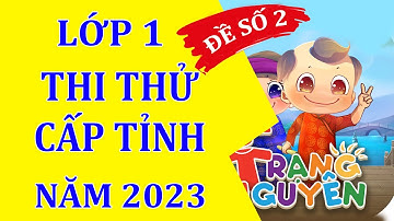 THI THỬ CẤP TỈNH TRẠNG NGUYÊN TIẾNG VIỆT LỚP 1 NĂM 2023