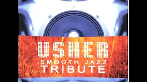 Usher - You Make Me Wanna (Smooth Jazz Tribute)