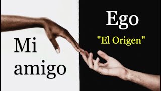 &quot;MI AMIGO EGO&quot; - CAPÍTULO 2. &quot;El Origen&quot;.