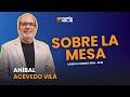 "SOBRE LA MESA" con Aníbal Acevedo Vilá – Miércoles, 20 de Mayo de 2026.