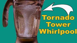 Tornado Tower ~ whirlpool in blender