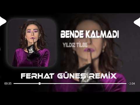 Benim Şarkım Ellerin ( Ferhat Güneş Remix ) Yıldız Tilbe - Bende Kalmadı