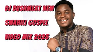 NEW SWAHILI GOSPEL MIXED BY DJ BUSHMEAT