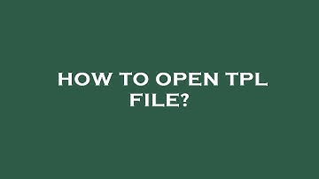 How to open tpl file?