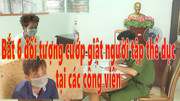 Bắt giữ 6 đối tượng cướp tài sản người tập thể dục tại các công viên (CA TP Sóc Trăng)