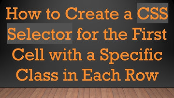 How to Create a CSS Selector for the First Cell with a Specific Class in Each Row