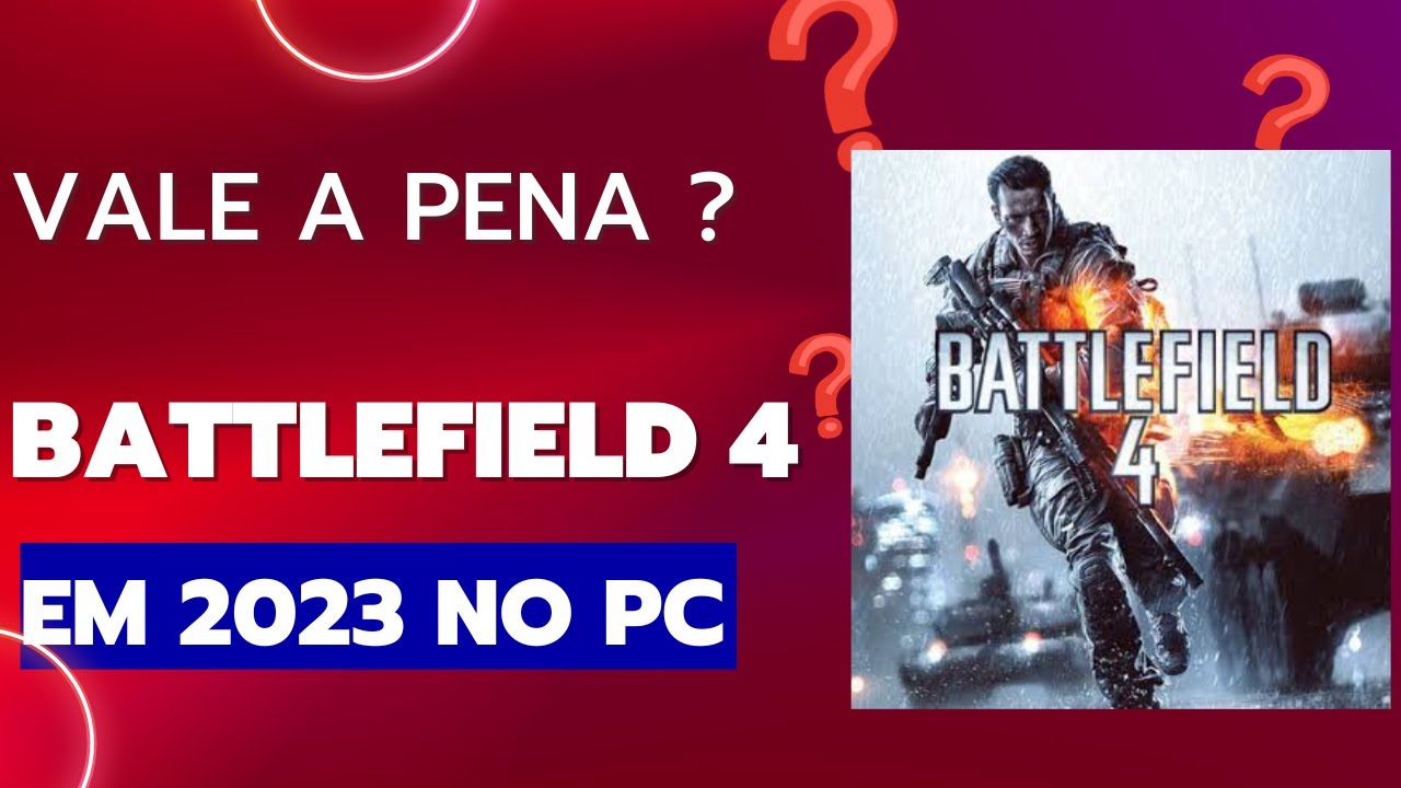 BATTLEFIELD 4 EM 2023 - VALE A PENA COMPRAR? 