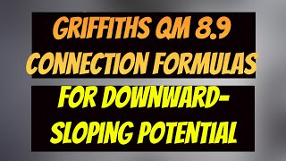 Griffiths QM Problem 8.9: Deriving the WKB Connection Formulas for a Downward Sloping Potential