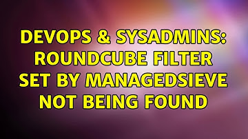 DevOps & SysAdmins: Roundcube filter set by ManagedSieve not being found