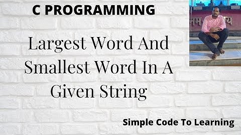Write A C Program To Find The Largest Word And Smallest Word In A Given  String (Hindi)