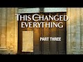 This Changed Everything | Episode 3