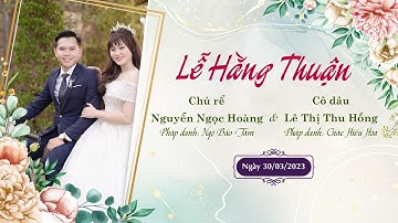 🛑Trực tiếp: Lễ Hằng Thuận chú rể Nguyễn Ngọc Hoàng  và cô dâu Lệ Thị Thu Hồng, ngày 30-03-2023
