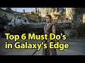Top 6 Must Do's In Star Wars Galaxy's Edge