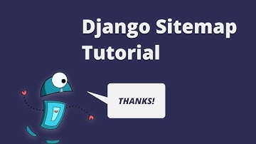 Django Sitemap Tutorial - Help Crawlers Understand Your Website! (2018)