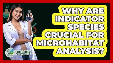 Why Are Indicator Species Crucial For Microhabitat Analysis? - Biology For Everyone