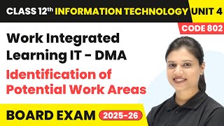 Identification of Potential Work Areas - Work Integrated Learning IT DMA | Class 12 IT | Unit 4