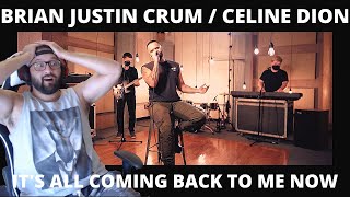 Metalhead reacts to BRIAN JUSTIN CRUM covering CELINE DION&#39;S &quot;It&#39;s All Coming Back To Me Now&quot;