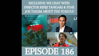 Interview with The Furious Director Kenji Tanigaki and Actor Joe Taslim (Ep 186)
